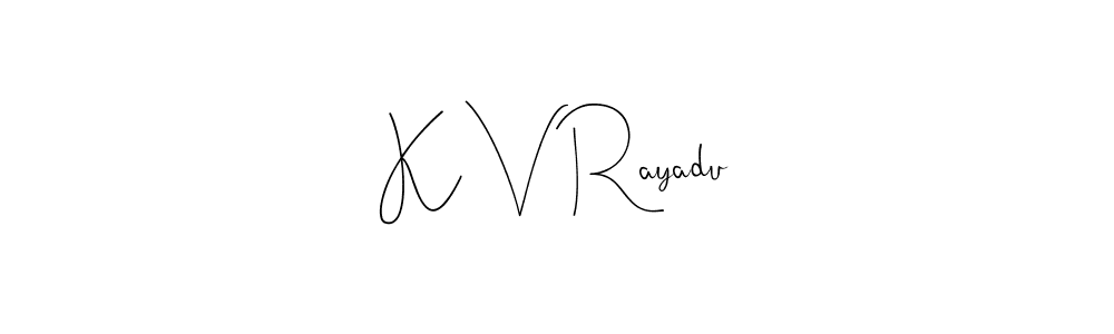 Create a beautiful signature design for name K V Rayadu. With this signature (Andilay-7BmLP) fonts, you can make a handwritten signature for free. K V Rayadu signature style 4 images and pictures png