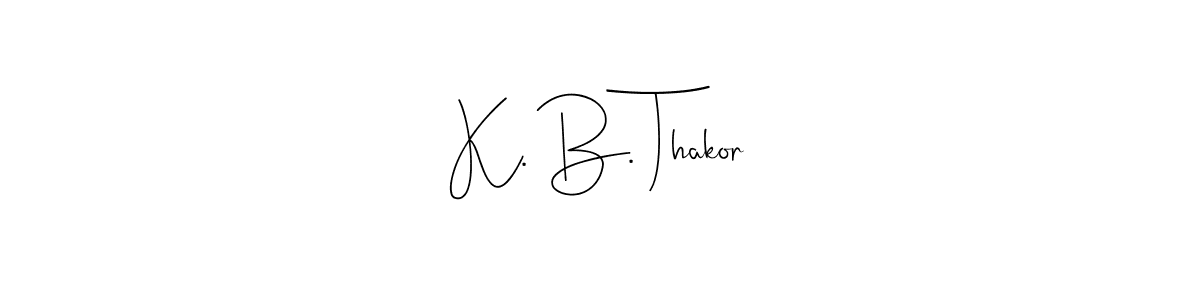 It looks lik you need a new signature style for name K. B. Thakor. Design unique handwritten (Andilay-7BmLP) signature with our free signature maker in just a few clicks. K. B. Thakor signature style 4 images and pictures png