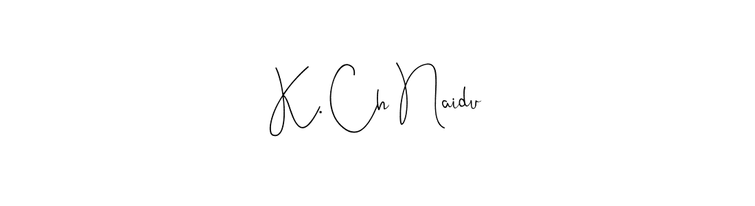 It looks lik you need a new signature style for name K. Ch Naidu. Design unique handwritten (Andilay-7BmLP) signature with our free signature maker in just a few clicks. K. Ch Naidu signature style 4 images and pictures png