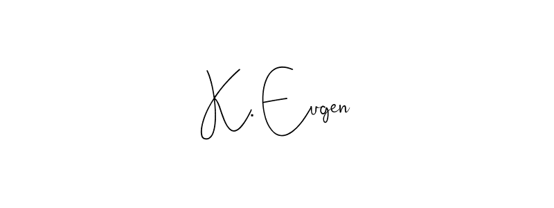 You should practise on your own different ways (Andilay-7BmLP) to write your name (K. Eugen) in signature. don't let someone else do it for you. K. Eugen signature style 4 images and pictures png