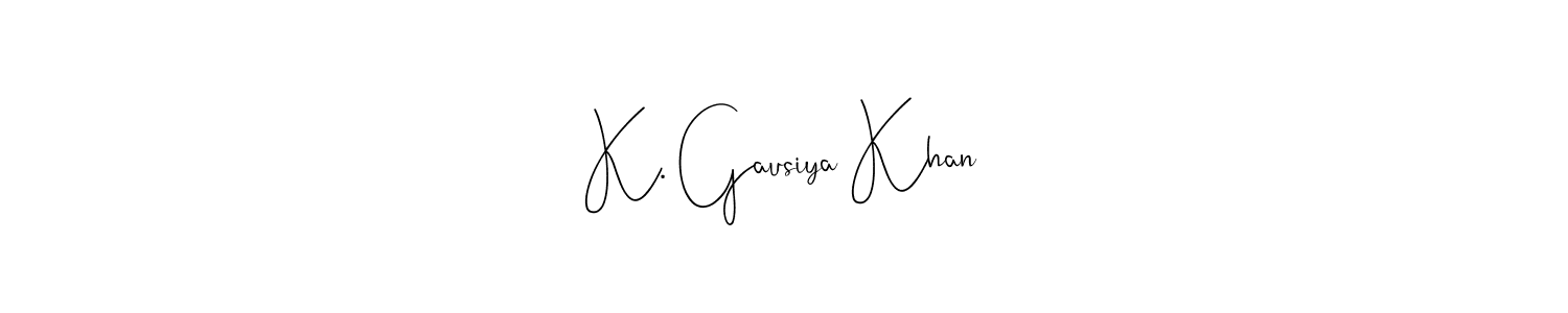 Create a beautiful signature design for name K. Gausiya Khan. With this signature (Andilay-7BmLP) fonts, you can make a handwritten signature for free. K. Gausiya Khan signature style 4 images and pictures png