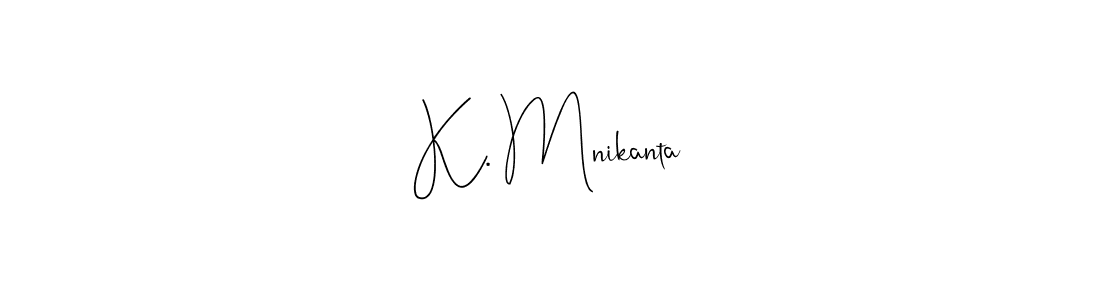 It looks lik you need a new signature style for name K. Mnikanta. Design unique handwritten (Andilay-7BmLP) signature with our free signature maker in just a few clicks. K. Mnikanta signature style 4 images and pictures png