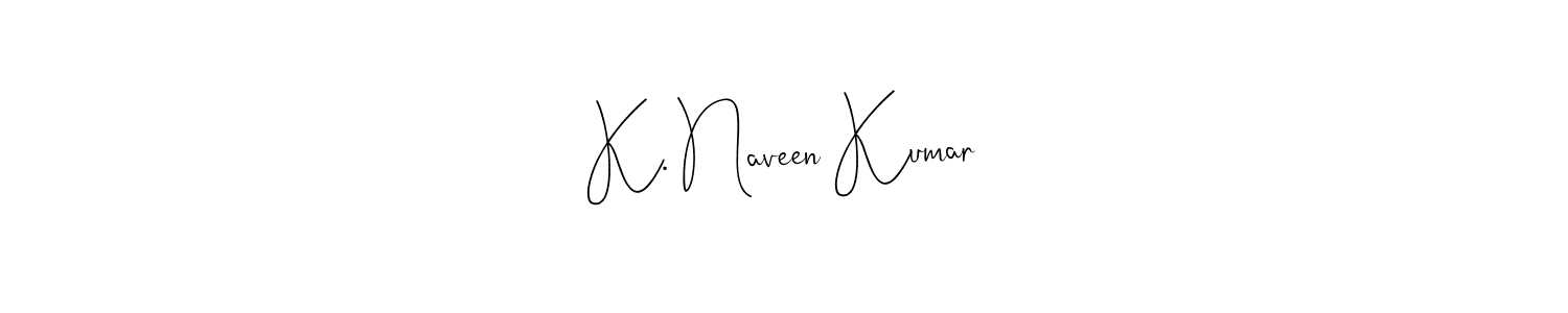 Create a beautiful signature design for name K. Naveen Kumar. With this signature (Andilay-7BmLP) fonts, you can make a handwritten signature for free. K. Naveen Kumar signature style 4 images and pictures png