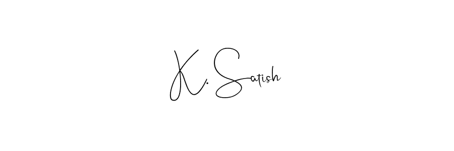 Create a beautiful signature design for name K. Satish. With this signature (Andilay-7BmLP) fonts, you can make a handwritten signature for free. K. Satish signature style 4 images and pictures png