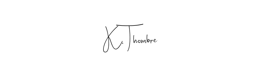 Use a signature maker to create a handwritten signature online. With this signature software, you can design (Andilay-7BmLP) your own signature for name K. Thombre. K. Thombre signature style 4 images and pictures png