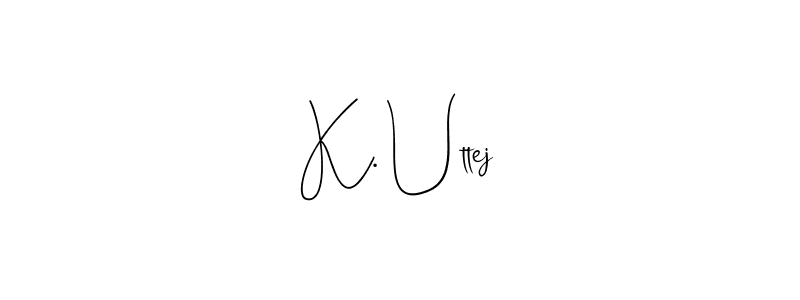 It looks lik you need a new signature style for name K. Uttej. Design unique handwritten (Andilay-7BmLP) signature with our free signature maker in just a few clicks. K. Uttej signature style 4 images and pictures png