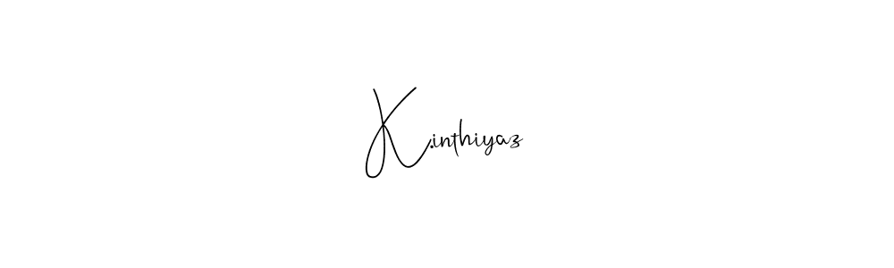 Design your own signature with our free online signature maker. With this signature software, you can create a handwritten (Andilay-7BmLP) signature for name K.inthiyaz. K.inthiyaz signature style 4 images and pictures png