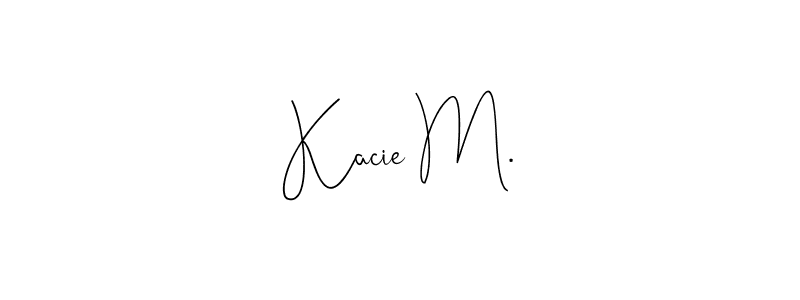 How to make Kacie M. name signature. Use Andilay-7BmLP style for creating short signs online. This is the latest handwritten sign. Kacie M. signature style 4 images and pictures png