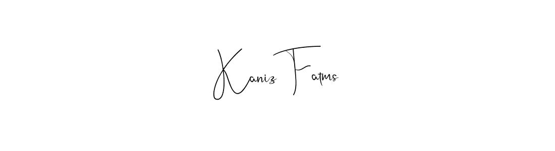Also we have Kaniz Fatms name is the best signature style. Create professional handwritten signature collection using Andilay-7BmLP autograph style. Kaniz Fatms signature style 4 images and pictures png