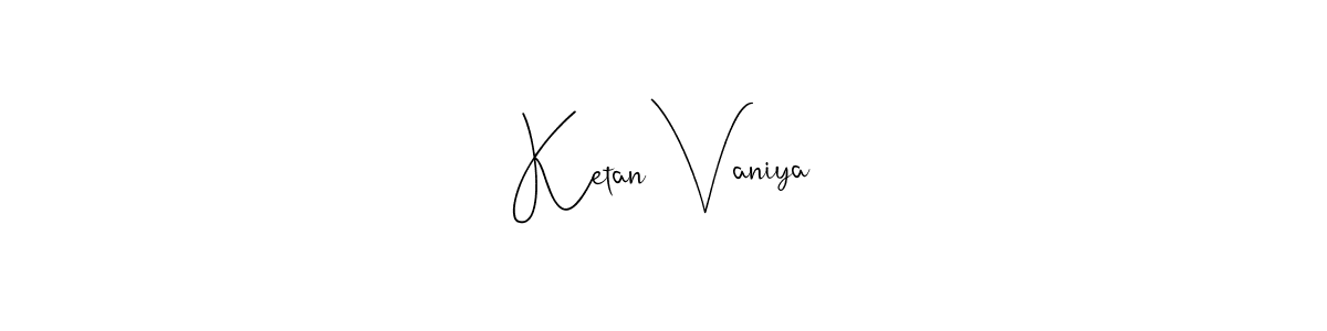 How to make Ketan Vaniya signature? Andilay-7BmLP is a professional autograph style. Create handwritten signature for Ketan Vaniya name. Ketan Vaniya signature style 4 images and pictures png