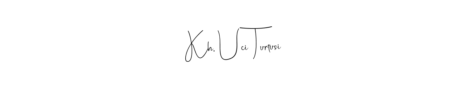 Make a beautiful signature design for name Kh. Uci Turtusi. With this signature (Andilay-7BmLP) style, you can create a handwritten signature for free. Kh. Uci Turtusi signature style 4 images and pictures png