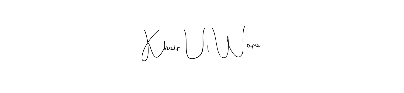 Khair Ul Wara stylish signature style. Best Handwritten Sign (Andilay-7BmLP) for my name. Handwritten Signature Collection Ideas for my name Khair Ul Wara. Khair Ul Wara signature style 4 images and pictures png