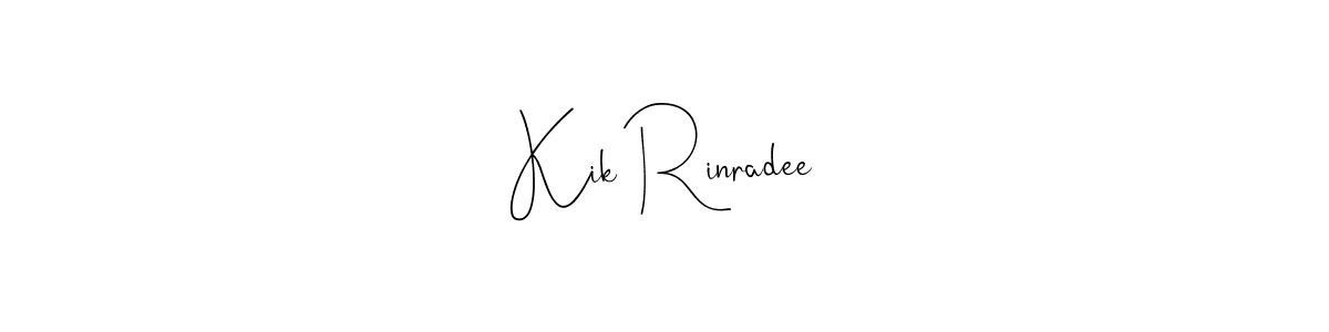 Also we have Kik Rinradee name is the best signature style. Create professional handwritten signature collection using Andilay-7BmLP autograph style. Kik Rinradee signature style 4 images and pictures png