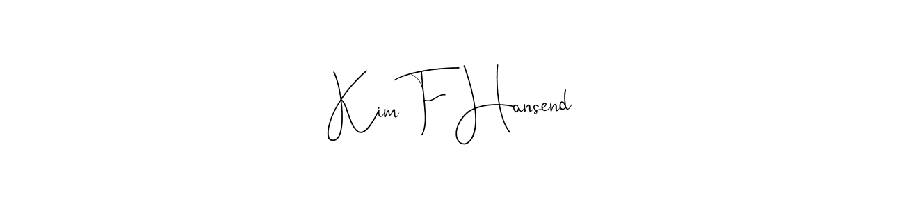 Create a beautiful signature design for name Kim F Hansend. With this signature (Andilay-7BmLP) fonts, you can make a handwritten signature for free. Kim F Hansend signature style 4 images and pictures png