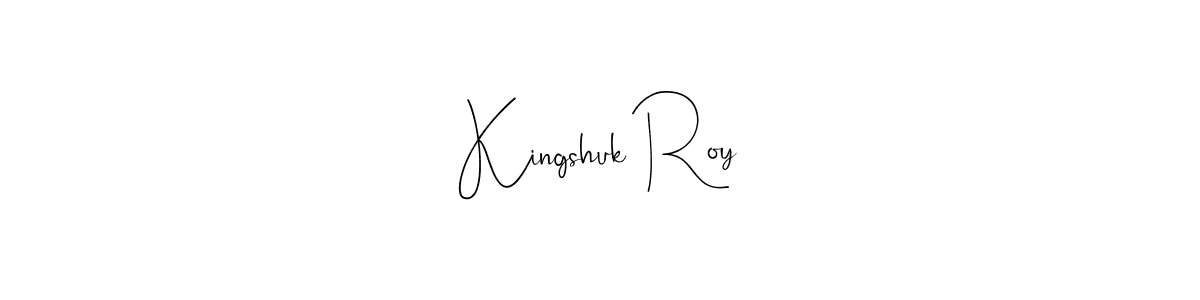 How to make Kingshuk Roy signature? Andilay-7BmLP is a professional autograph style. Create handwritten signature for Kingshuk Roy name. Kingshuk Roy signature style 4 images and pictures png