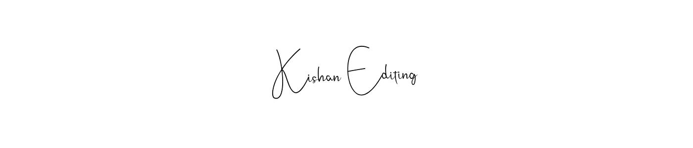 Make a beautiful signature design for name Kishan Editing. With this signature (Andilay-7BmLP) style, you can create a handwritten signature for free. Kishan Editing signature style 4 images and pictures png
