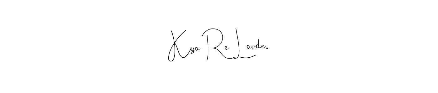 Also we have Kya Re Laude.. name is the best signature style. Create professional handwritten signature collection using Andilay-7BmLP autograph style. Kya Re Laude.. signature style 4 images and pictures png