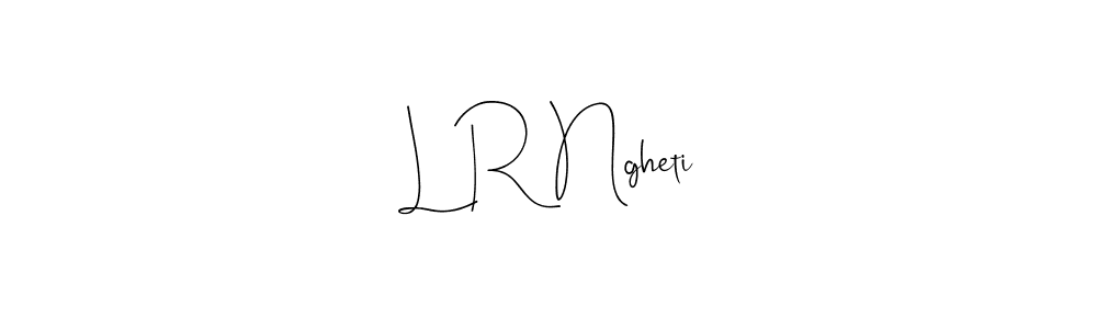 You should practise on your own different ways (Andilay-7BmLP) to write your name (L R Ngheti) in signature. don't let someone else do it for you. L R Ngheti signature style 4 images and pictures png