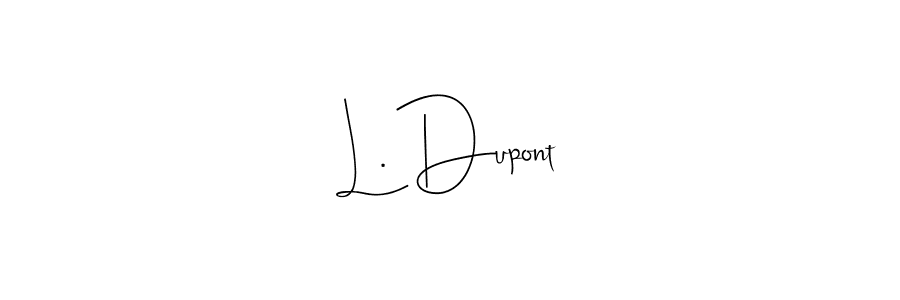 Also we have L. Dupont name is the best signature style. Create professional handwritten signature collection using Andilay-7BmLP autograph style. L. Dupont signature style 4 images and pictures png