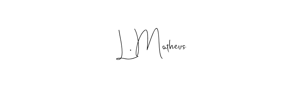 Create a beautiful signature design for name L. Matheus. With this signature (Andilay-7BmLP) fonts, you can make a handwritten signature for free. L. Matheus signature style 4 images and pictures png