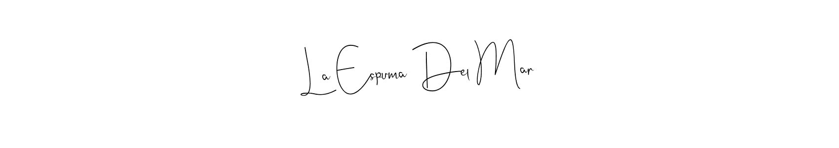 You should practise on your own different ways (Andilay-7BmLP) to write your name (La Espuma Del Mar) in signature. don't let someone else do it for you. La Espuma Del Mar signature style 4 images and pictures png