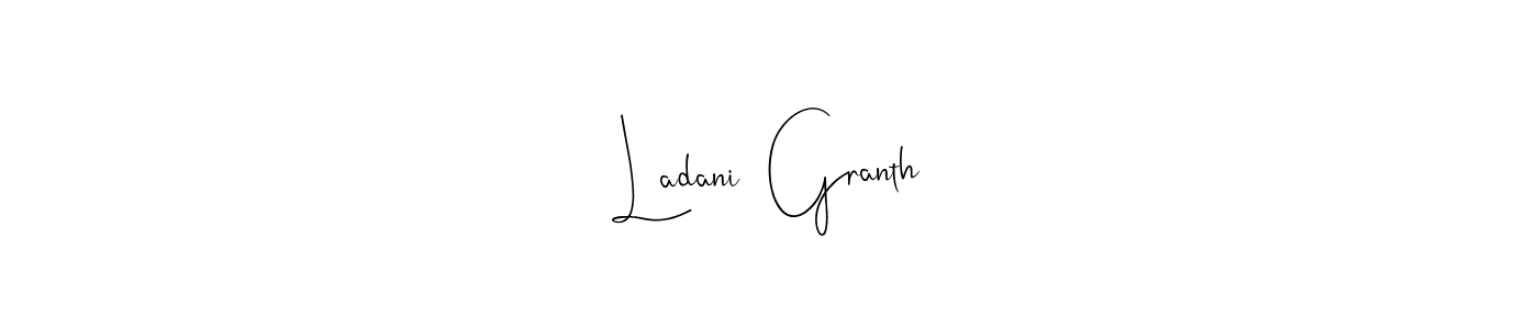 The best way (Andilay-7BmLP) to make a short signature is to pick only two or three words in your name. The name Ladani  Granth include a total of six letters. For converting this name. Ladani  Granth signature style 4 images and pictures png