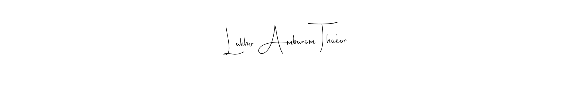 How to make Lakhu Ambaram Thakor name signature. Use Andilay-7BmLP style for creating short signs online. This is the latest handwritten sign. Lakhu Ambaram Thakor signature style 4 images and pictures png
