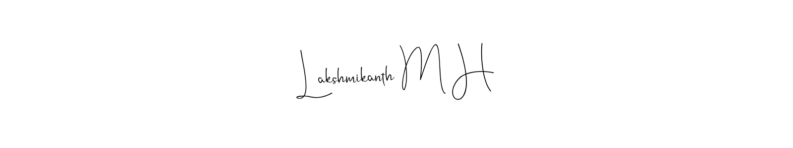 Design your own signature with our free online signature maker. With this signature software, you can create a handwritten (Andilay-7BmLP) signature for name Lakshmikanth M H. Lakshmikanth M H signature style 4 images and pictures png