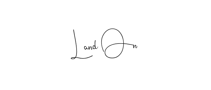 You should practise on your own different ways (Andilay-7BmLP) to write your name (Land On) in signature. don't let someone else do it for you. Land On signature style 4 images and pictures png