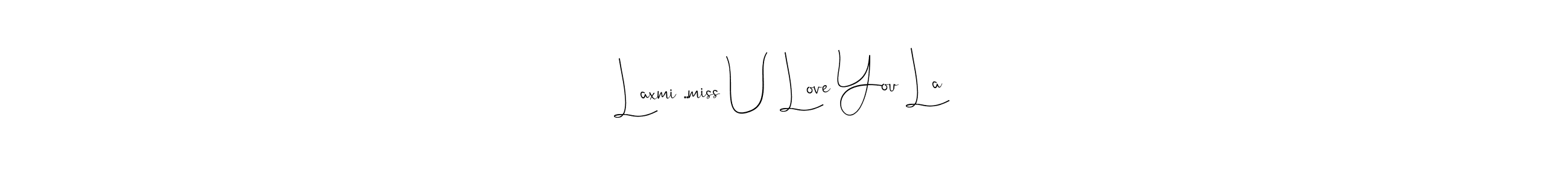 Also You can easily find your signature by using the search form. We will create Laxmi ..miss U Love You La name handwritten signature images for you free of cost using Andilay-7BmLP sign style. Laxmi ..miss U Love You La signature style 4 images and pictures png