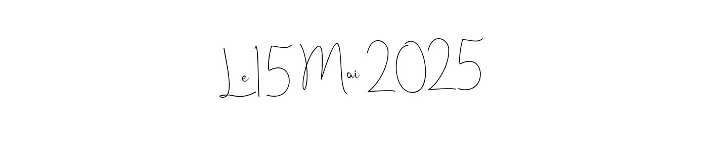 Also You can easily find your signature by using the search form. We will create Le 15 Mai 2025 name handwritten signature images for you free of cost using Andilay-7BmLP sign style. Le 15 Mai 2025 signature style 4 images and pictures png