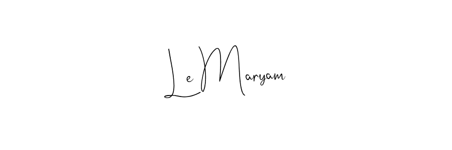Create a beautiful signature design for name Le Maryam. With this signature (Andilay-7BmLP) fonts, you can make a handwritten signature for free. Le Maryam signature style 4 images and pictures png