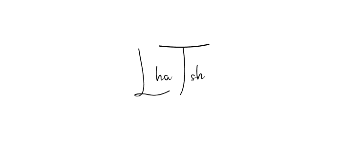 You should practise on your own different ways (Andilay-7BmLP) to write your name (Lha Tsh) in signature. don't let someone else do it for you. Lha Tsh signature style 4 images and pictures png