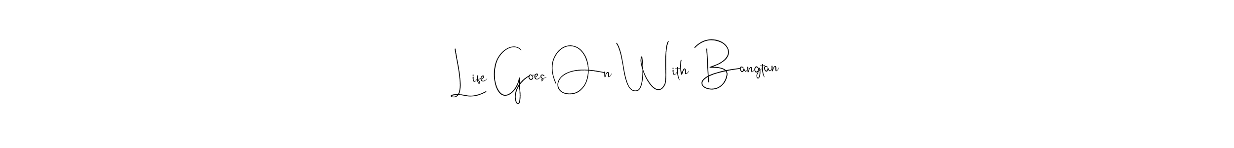 Make a short Life Goes On With Bangtan signature style. Manage your documents anywhere anytime using Andilay-7BmLP. Create and add eSignatures, submit forms, share and send files easily. Life Goes On With Bangtan signature style 4 images and pictures png