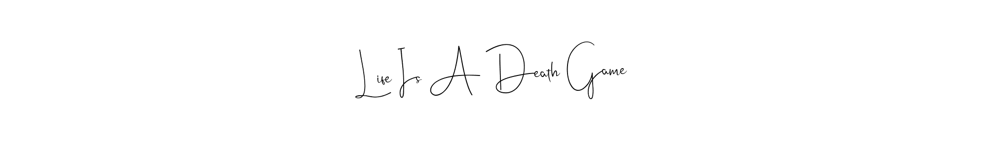 You should practise on your own different ways (Andilay-7BmLP) to write your name (Life Is A Death Game) in signature. don't let someone else do it for you. Life Is A Death Game signature style 4 images and pictures png
