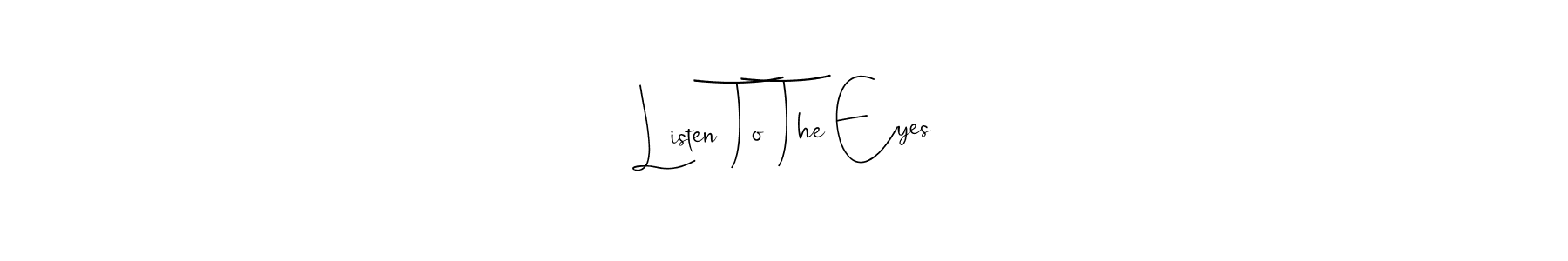 Listen To The Eyes stylish signature style. Best Handwritten Sign (Andilay-7BmLP) for my name. Handwritten Signature Collection Ideas for my name Listen To The Eyes. Listen To The Eyes signature style 4 images and pictures png