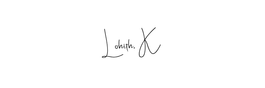Also we have Lohith. K name is the best signature style. Create professional handwritten signature collection using Andilay-7BmLP autograph style. Lohith. K signature style 4 images and pictures png