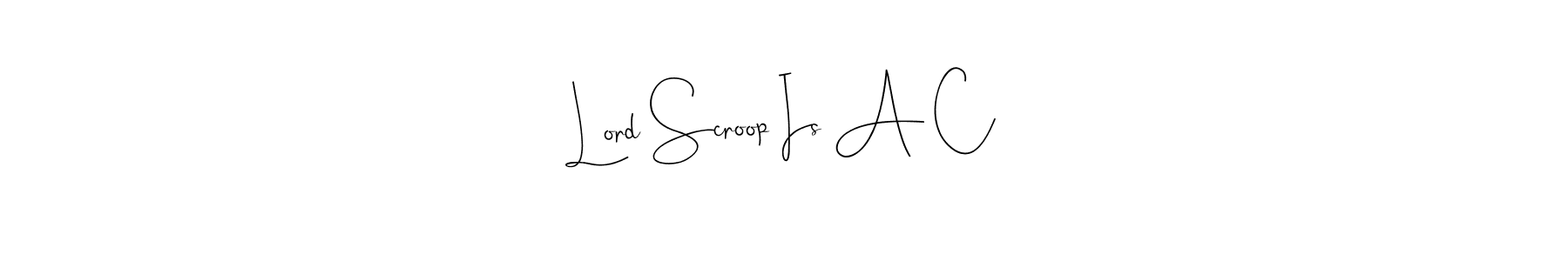 Also You can easily find your signature by using the search form. We will create Lord Scroop Is A C name handwritten signature images for you free of cost using Andilay-7BmLP sign style. Lord Scroop Is A C signature style 4 images and pictures png