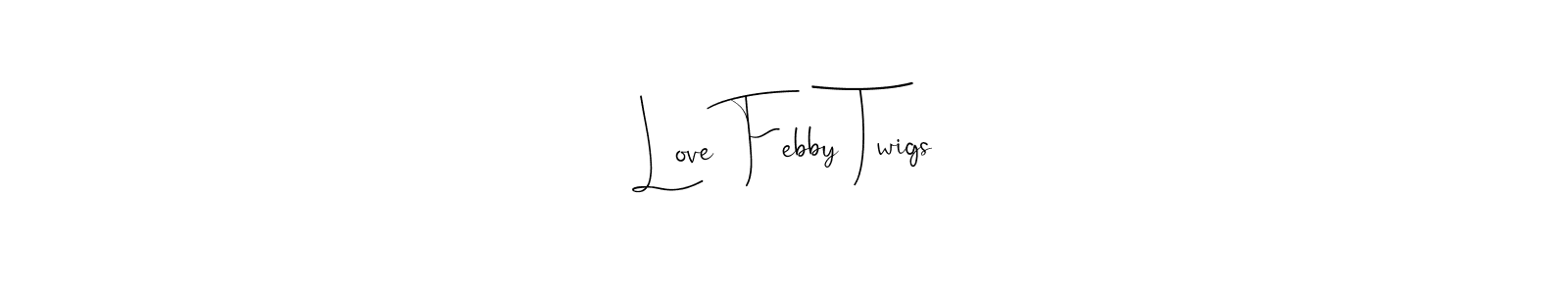 Create a beautiful signature design for name Love Febby Twigs. With this signature (Andilay-7BmLP) fonts, you can make a handwritten signature for free. Love Febby Twigs signature style 4 images and pictures png