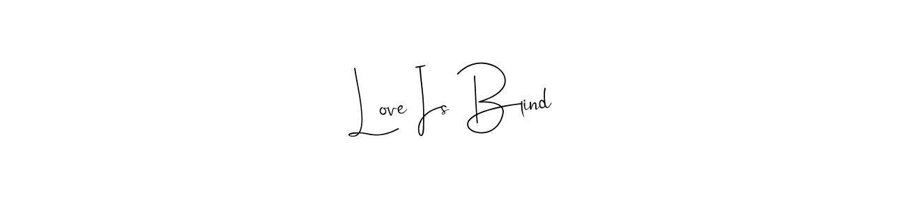 Also we have Love Is Blind name is the best signature style. Create professional handwritten signature collection using Andilay-7BmLP autograph style. Love Is Blind signature style 4 images and pictures png