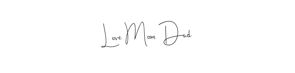 Use a signature maker to create a handwritten signature online. With this signature software, you can design (Andilay-7BmLP) your own signature for name Love Mom Dad. Love Mom Dad signature style 4 images and pictures png