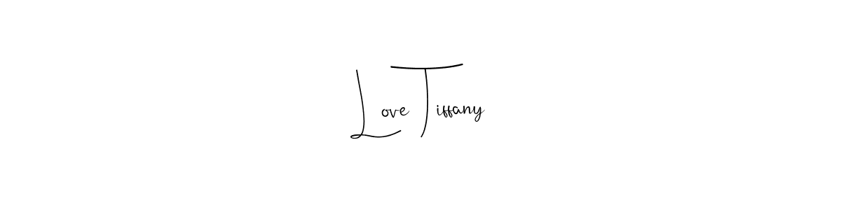 Love Tiffany stylish signature style. Best Handwritten Sign (Andilay-7BmLP) for my name. Handwritten Signature Collection Ideas for my name Love Tiffany. Love Tiffany signature style 4 images and pictures png