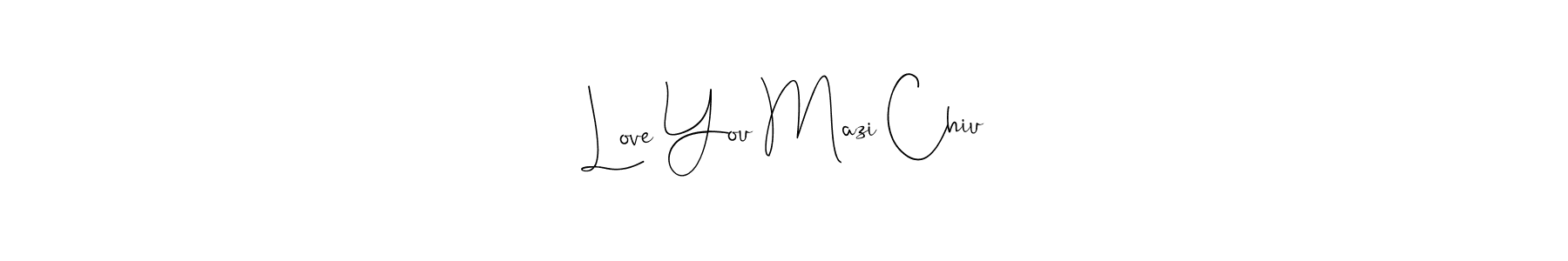 How to make Love You Mazi Chiu signature? Andilay-7BmLP is a professional autograph style. Create handwritten signature for Love You Mazi Chiu name. Love You Mazi Chiu signature style 4 images and pictures png