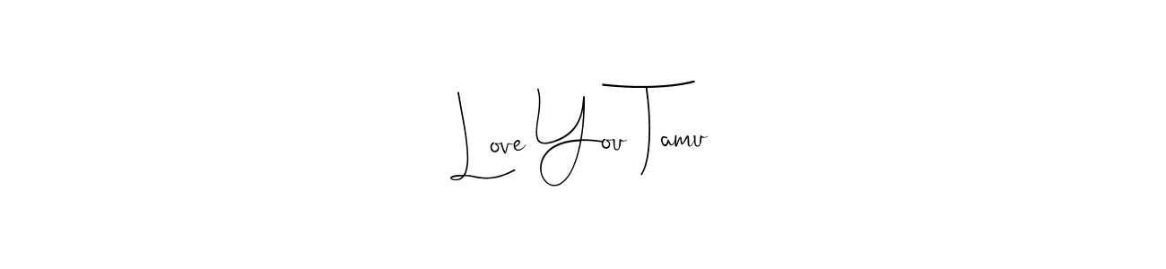 Also we have Love You Tamu name is the best signature style. Create professional handwritten signature collection using Andilay-7BmLP autograph style. Love You Tamu signature style 4 images and pictures png