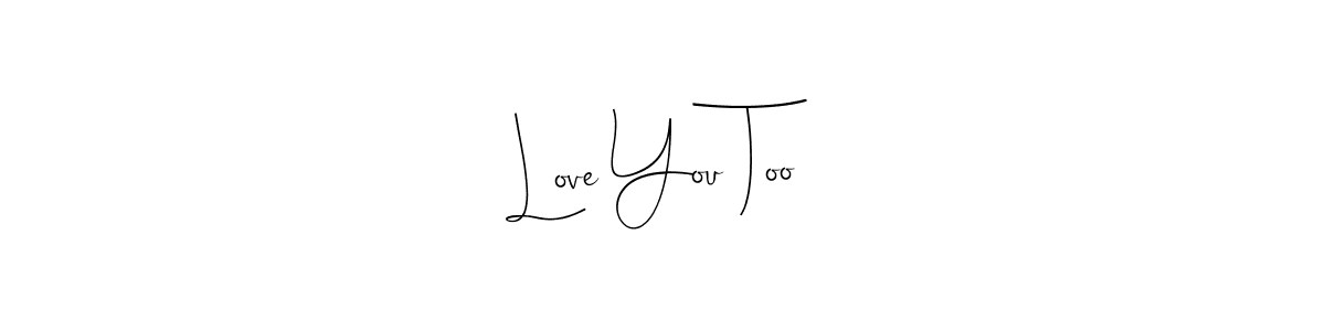 Use a signature maker to create a handwritten signature online. With this signature software, you can design (Andilay-7BmLP) your own signature for name Love You Too. Love You Too signature style 4 images and pictures png