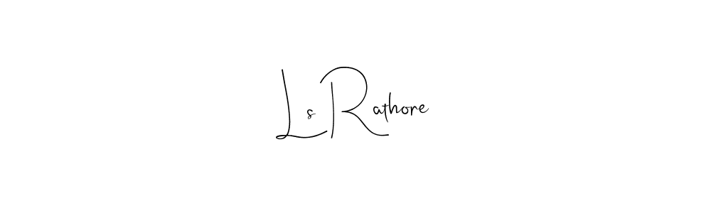 How to make Ls Rathore name signature. Use Andilay-7BmLP style for creating short signs online. This is the latest handwritten sign. Ls Rathore signature style 4 images and pictures png