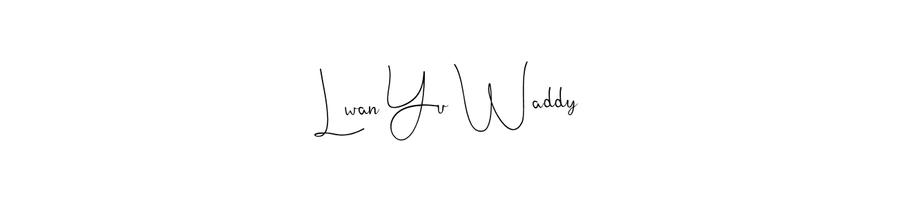 Lwan Yu Waddy stylish signature style. Best Handwritten Sign (Andilay-7BmLP) for my name. Handwritten Signature Collection Ideas for my name Lwan Yu Waddy. Lwan Yu Waddy signature style 4 images and pictures png