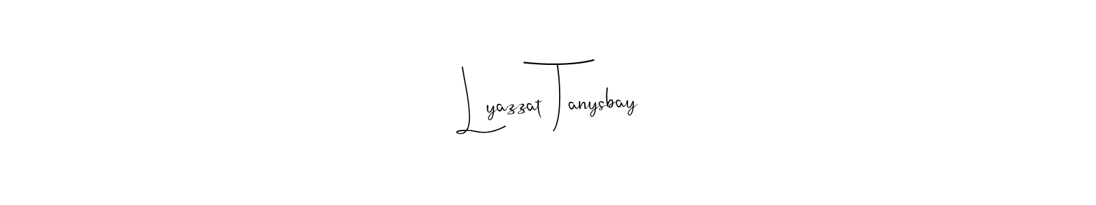 Make a short Lyazzat Tanysbay signature style. Manage your documents anywhere anytime using Andilay-7BmLP. Create and add eSignatures, submit forms, share and send files easily. Lyazzat Tanysbay signature style 4 images and pictures png