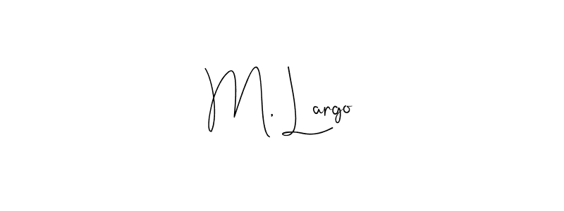 Also we have M, Largo name is the best signature style. Create professional handwritten signature collection using Andilay-7BmLP autograph style. M, Largo signature style 4 images and pictures png