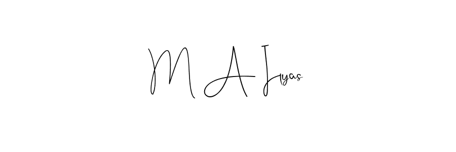 Create a beautiful signature design for name M A Ilyas. With this signature (Andilay-7BmLP) fonts, you can make a handwritten signature for free. M A Ilyas signature style 4 images and pictures png